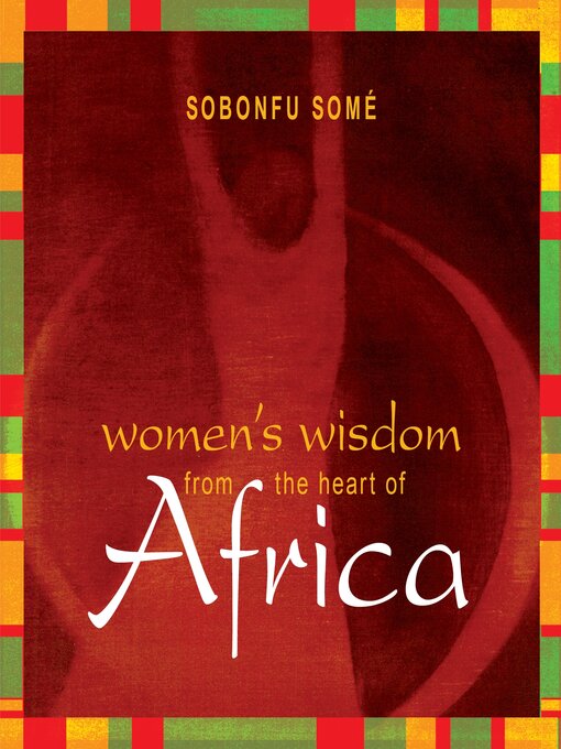 Title details for Women's Wisdom from the Heart of Africa by Sobonfu Some - Available